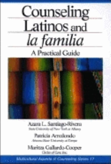 Counseling Latinos and La Familia: A Practical Guide by Santiago-Rivera