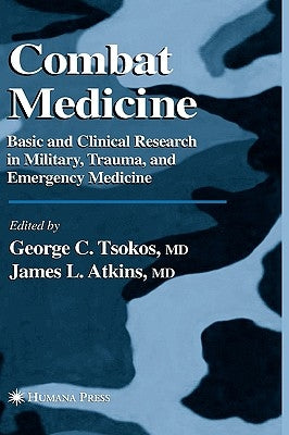 Combat Medicine: Basic and Clinical Research in Military, Trauma, and Emergency Medicine by Tsokos, George C.