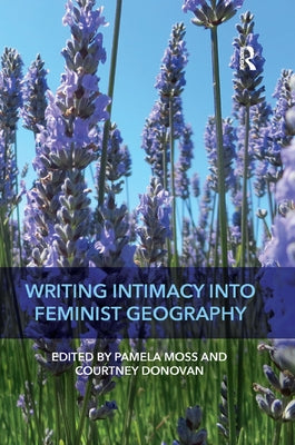 Writing Intimacy Into Feminist Geography by Moss, Pamela