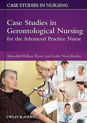 Case Studies in Gerontological Nursing for the Advanced Practice Nurse by Kazer, Meredith Wallace