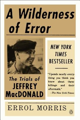 A Wilderness of Error: The Trials of Jeffrey MacDonald by Morris, Errol