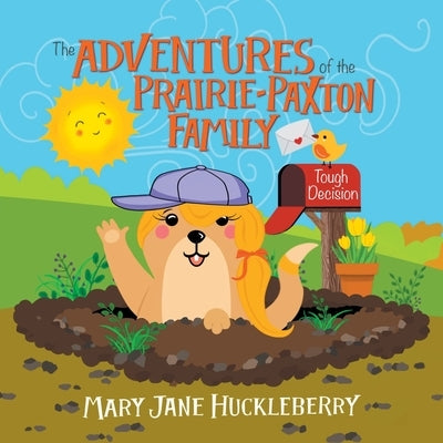 The Adventures of the Prairie-Paxton Family: Tough Decision by Huckleberry, Mary Jane