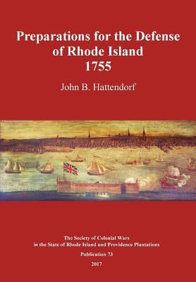Preparations for the Defense of Rhode Island 1755 by Hattendorf, John B.
