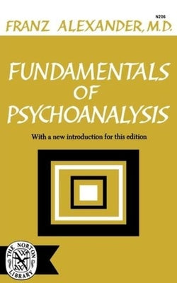 Fundamentals of Psychoanalysis by Alexander, Franz