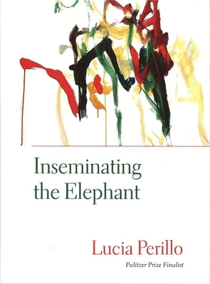 Inseminating the Elephant by Perillo, Lucia
