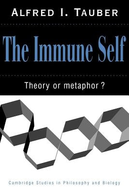 The Immune Self: Theory or Metaphor? by Tauber, Alfred I.