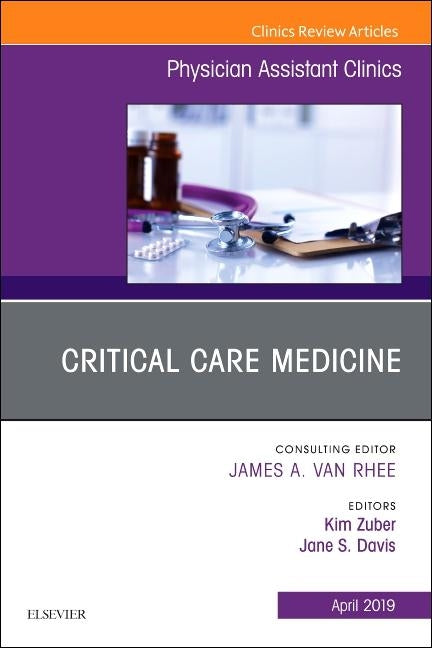 Critical Care Medicine, an Issue of Physician Assistant Clinics: Volume 4-2 by Zuber, Kim