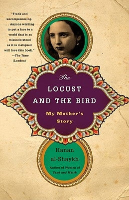 The Locust and the Bird: My Mother's Story by Al-Shaykh, Hanan