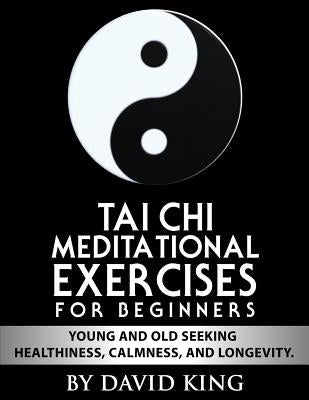 TAI CHI Meditational Exercises for Beginners by David King by Rana, Sha