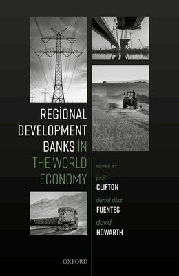 Regional Development Banks in the World Economy by Clifton, Judith