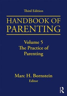 Handbook of Parenting: Volume 5: The Practice of Parenting, Third Edition by Bornstein, Marc H.