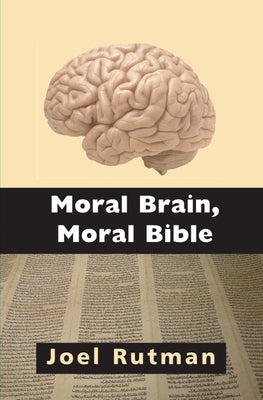 Moral Brain, Moral Bible by Rutman, Joel