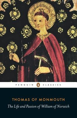 The Life and Passion of William of Norwich by Monmouth, Thomas Of