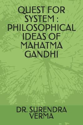 Quest for System: Philosophical Ideas of Mahatma Gandhi by Verma, Dr Surendra