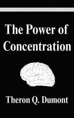 The Power of Concentration by Dumont, Theron Q.