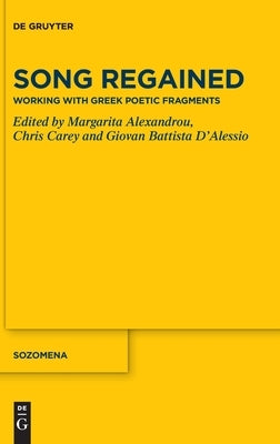 Song Regained: Working with Greek Poetic Fragments by Alexandrou, Margarita