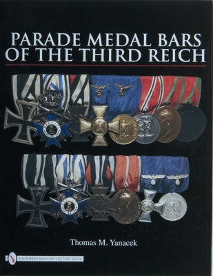 Parade Medal Bars of the Third Reich by Yanacek, Thomas M.