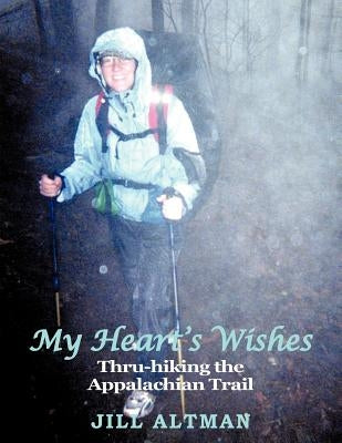 My Heart's Wishes: Thru-hiking the Appalachian Trail by Altman, Jill