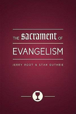 The Sacrament of Evangelism by Root, Jerry