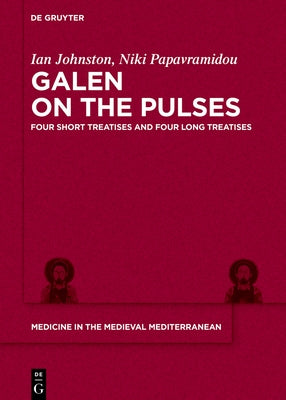 Galen on the Pulses: Four Short Treatises and Four Long Treatises by Johnston, Ian