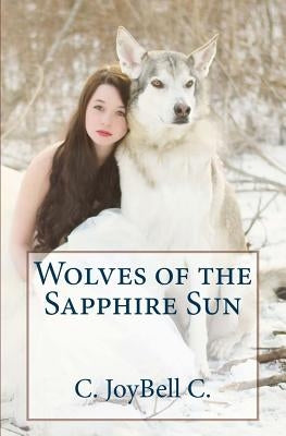 Wolves of the Sapphire Sun: This one's for the wild ones. by C, C. Joybell
