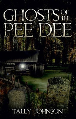 Ghosts of the Pee Dee by Johnson, Tally