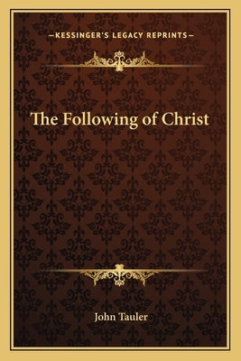 The Following of Christ the Following of Christ by Tauler, John