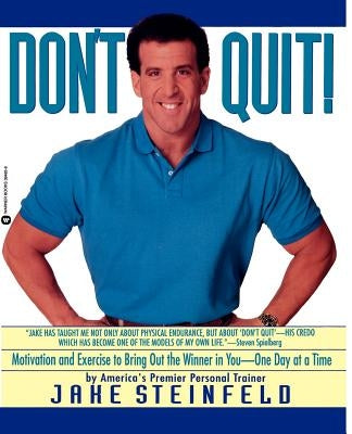 Don't Quit: Motivation and Exercise to Bring Out the Winner in You-- One Day at a Time by Steinfeld, Jake