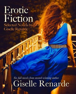 Erotic Fiction: Selected Novels by Giselle Renarde by Renarde, Giselle
