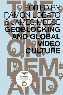 Geoblocking and Global Video Culture by Lobato, Ramon
