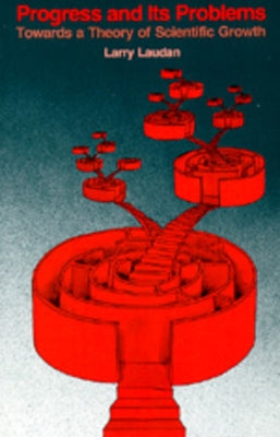 Progress and Its Problems: Towards a Theory of Scientific Growth by Laudan, Larry