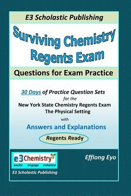Surviving Chemistry Regents Exam: Questions for Exam Practice: 30 Days of Question sets for NYS Regents Exam by Eyo, Effiong
