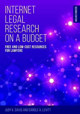 Internet Legal Research on a Budget: Free and Low-Cost Resources for Lawyers by Davis, Judy K.