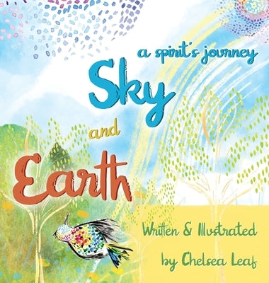Earth & Sky - A Spirit's Journey by Leaf, Chelsea