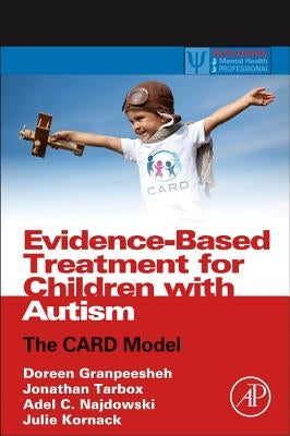 Evidence-Based Treatment for Children with Autism: The Card Model by Granpeesheh, Doreen
