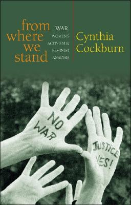 From Where We Stand: War, Women's Activism and Feminist Analysis by Cockburn, Cynthia