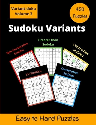 Sudoku Variants Volume 3: Consecutive, Non-Consecutive, Centre-Dot & Greater than Sudoku Puzzles by Somatomint
