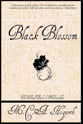 Black Blossom: A Fantasy of Manners Among Aliens by Hogarth, M. C. a.