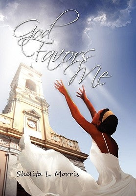 God Favors Me by Morris, Shelita L.
