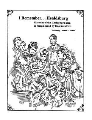 I Remember Healdsburg: Oral Histories of Healdsburg California by Fraire, Gabriel A.