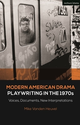 Modern American Drama: Playwriting in the 1970s: Voices, Documents, New Interpretations by Heuvel, Michael Vanden
