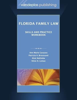 Florida Family Law: Skills and Practice Workbook by Cavazos, Ann Marie