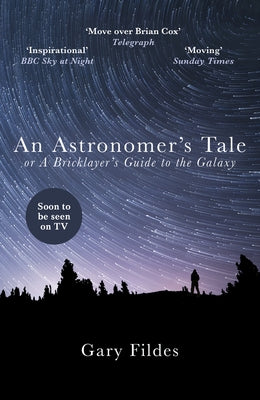 An Astronomer's Tale: A Bricklayer's Guide to the Galaxy by Fildes, Gary