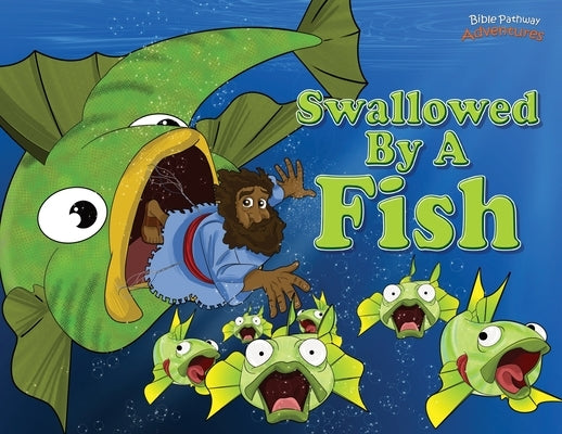 Swallowed by a Fish: The adventures of Jonah and the big fish by Adventures, Bible Pathway