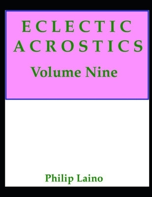 Eclectic Acrostics, Volume Nine: Volume Nine by Laino, Philip