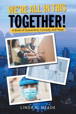 We'Re All in This Together!: A Book of Quarantine, Comedy, and Hope by Meade, Linda N.
