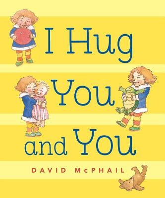 I Hug You and You by McPhail, David M.