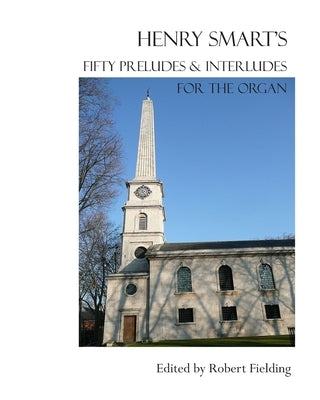 Henry Smart's Fifty Preludes & Interludes for the Organ. by Fielding, Robert