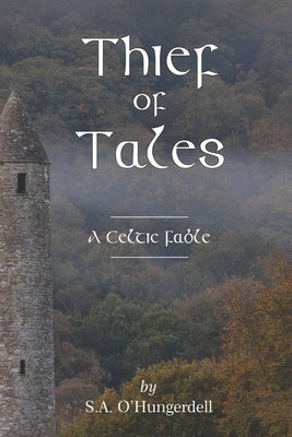 Thief of Tales: A Celtic Fable by O'Hungerdell, S. a.