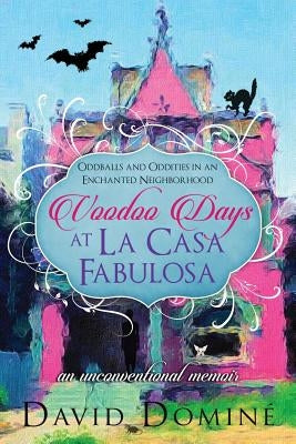 Voodoo Days at La Casa Fabulosa: An Unconventional Memoir by Domine, David